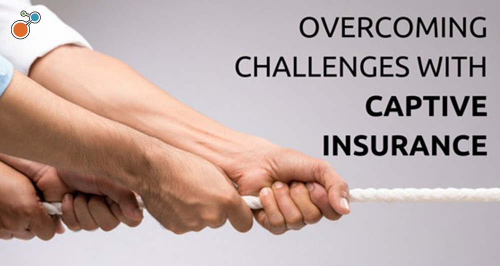 5 Key Challenges for Captive Insurance Companies and Parent Companies